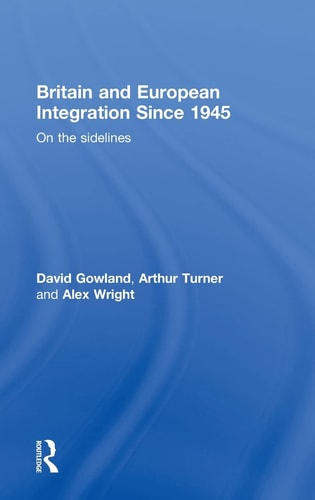 Britain and European Integration since 1945: On the Sidelines