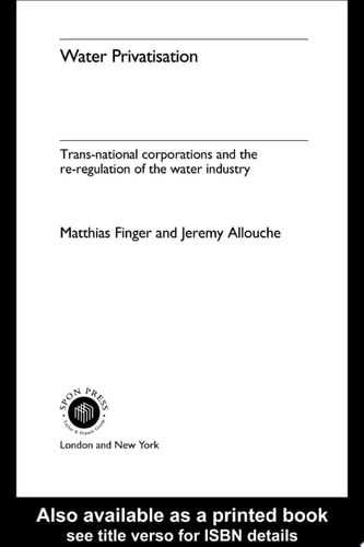 Water Privatisation: Trans-National Corporations and the Re-Regulation of the Water Industry