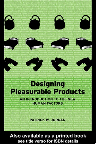 Designing Pleasurable Products: An Introduction to the New Human Factors