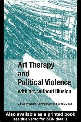 Art Therapy and Political Violence: With Art, Without Illusion