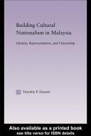 Building Cultural Nationalism in Malaysia: Identity, Representation and Citizenship