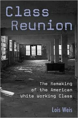 Class Reunion: The Remaking of the American White Working Class