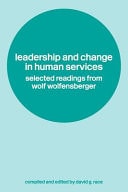 Leadership and Change in Human Services: Selected Readings from Wolf Wolfensberger