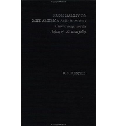 From Mammy to Miss America and Beyond: Cultural Images and the Shaping of US Social Policy