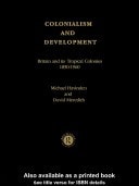 Colonialism and Development: Britain and Its Tropical Colonies, 1850-1960