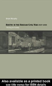 Rostov in the Russian Civil War, 1917-1920: The Key to Victory