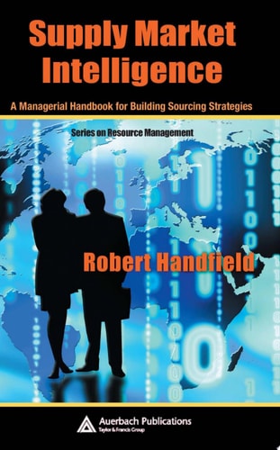 Supply Market Intelligence: A Managerial Handbook for Building Sourcing Strategies