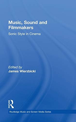 Music, Sound and Filmmakers: Sonic Style in Cinema