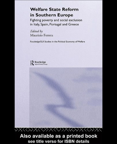 Welfare State Reform in Southern Europe: Fighting Poverty and Social Exclusion in Italy, Spain, Portugal, and Greece