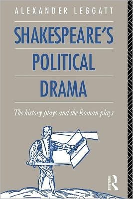 Shakespeare's Political Drama: The History Plays and the Roman Plays