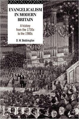 Evangelicalism in Modern Britain: A History from the 1730s to the 1980s
