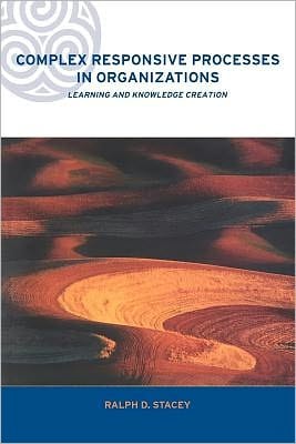 Complex Responsive Processes in Organizations: Learning and Knowledge Creation