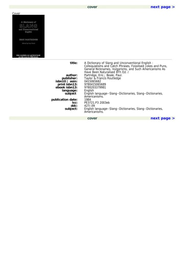 A Dictionary of Slang and Unconventional English: Colloquialisms and Catch Phrases, Fossilised Jokes and Puns, General Nicknames, Vulgarisms, and Such Americanisms as Have Been Naturalised