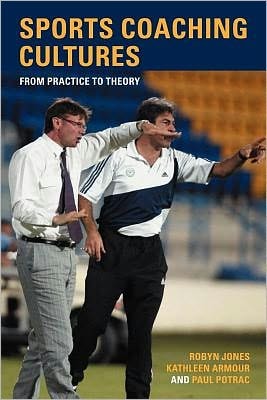 Sports Coaching Cultures: From Practice to Theory