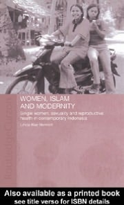Women, Islam and Modernity: Single Women, Sexuality and Reproductive Health in Contemporary Indonesia