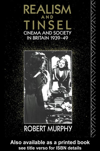Realism and Tinsel: Cinema and Society in Britain 1939-1948