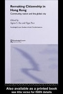 Remaking Citizenship in Hong Kong: Community, Nation and the Global City