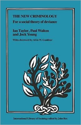 The New Criminology: For a Social Theory of Deviance