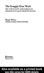 Struggle over Work: The 'End of Work' and Employment Alternatives in Post-Industrial Societies
