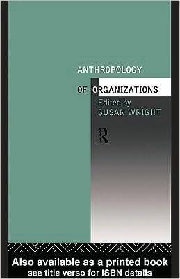 The Anthropology of Organizations