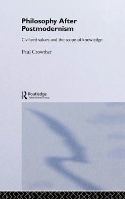 Philosophy after Postmodernism: Civilized Values and the Scope of Knowledge