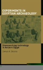 Experiments in Egyptian Archaeology: Stoneworking Technology in Ancient Egypt
