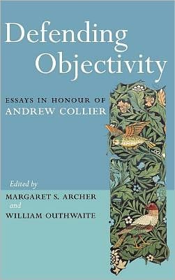 Defending Objectivity: Essays in Honour of Andrew Collier
