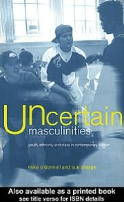 Uncertain Masculinities: Youth, Ethnicity and Class in Contemporary Britain
