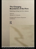 Changing Boundaries of the Firm: Explaining Evolving Inter-Firm Relations