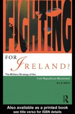 Fighting for Ireland?: The Military Strategy of the Irish Republican Movement