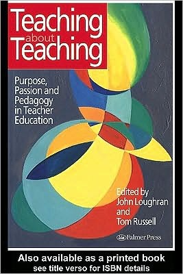 Teaching about Teaching: Purpose, Passion and Pedagogy in Teacher Education