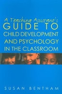 Teaching Assistant's Guide to Child Development and Psychology in the Classroom