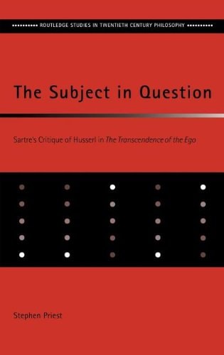 The Subject in Question: Sartre's Critique of Husserl in the Transcendence of the Ego