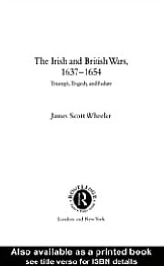 Irish and British Wars, 1637-1654: Triumph, Tragedy, and Failure