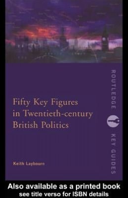Fifty Key Figures in Twentieth-Century British Politics