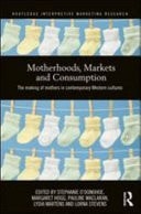 Motherhoods, Markets and Consumption: The Making of Mothers in Contemporary Western Cultures
