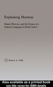 Explaining Mantras: Ritual, Rhetoric, and the Dream of a Natural Language in Hindu Tantra
