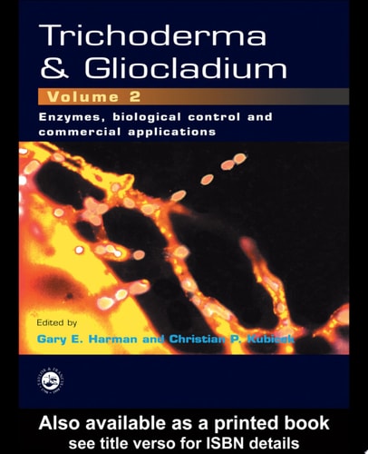Trichoderma and Gliocladium, Volume 2: Enzymes, Biological Control and Commercial Applications