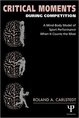 Critical Moments During Competition: A Mind-Body Model of Sport Performance When It Counts the Most
