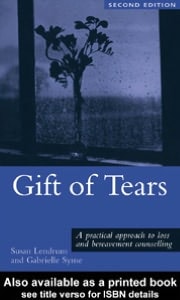 Gift of Tears: A Practical Approach to Loss and Bereavement in Counselling and Psychotherapy