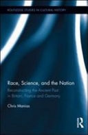 Race, Science, and the Nation: Reconstructing the Ancient Past in Britain, France and Germany