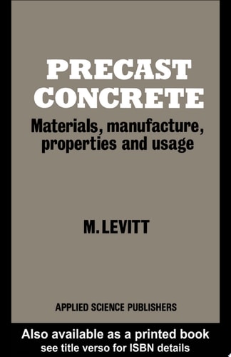 Precast Concrete: Materials, Manufacture, Properties and Usage