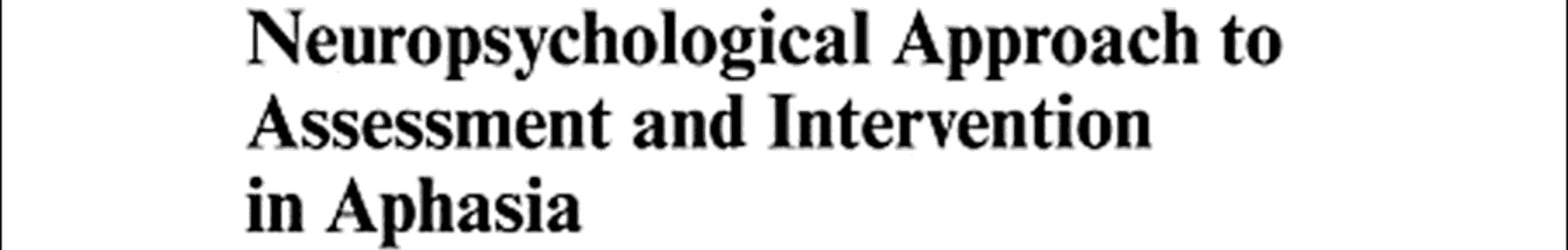 A Cognitive Neuropsychological Approach to Assessment and Intervention in Aphasia