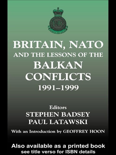 Britain, NATO and the Lessons of the Balkan Conflicts, 1991-1999