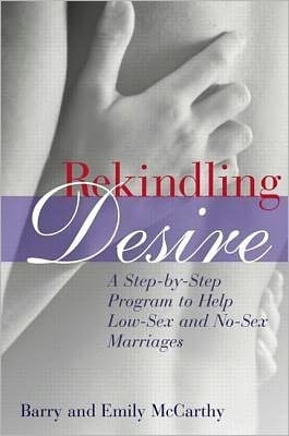 Rekindling Desire: A Step-by-step Program to Help Low-sex and No-sex Marriages
