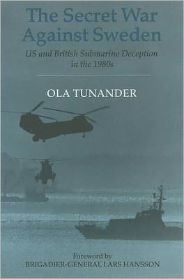 Secret War Against Sweden: US and British Submarine Deception in the 1980s