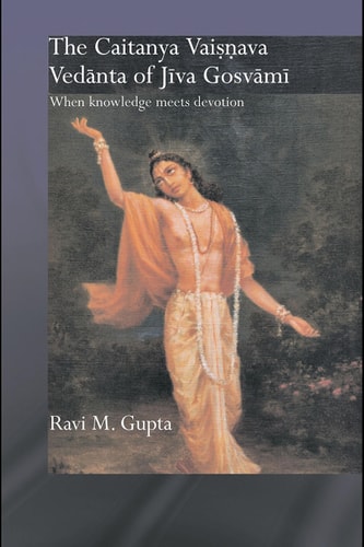 The Caitanya Vaiṣṇava Vedānta of Jīva Gosvāmī: When Knowledge Meets Devotion