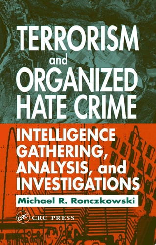 Terrorism & Organized Hate Crime: Intelligence Gathering, Analysis, & Investigations