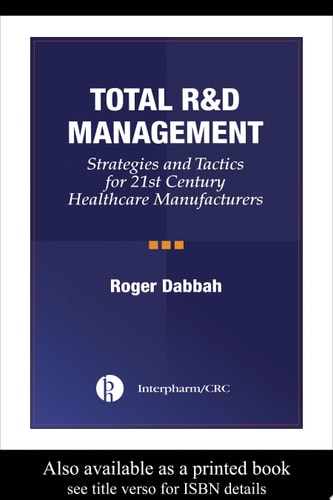 Total R&D Management: Strategies and Tactics for 21st Century Healthcare Manufacturers