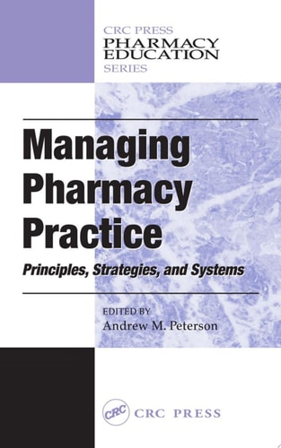 Managing Pharmacy Practice: Principles, Strategies, and Systems